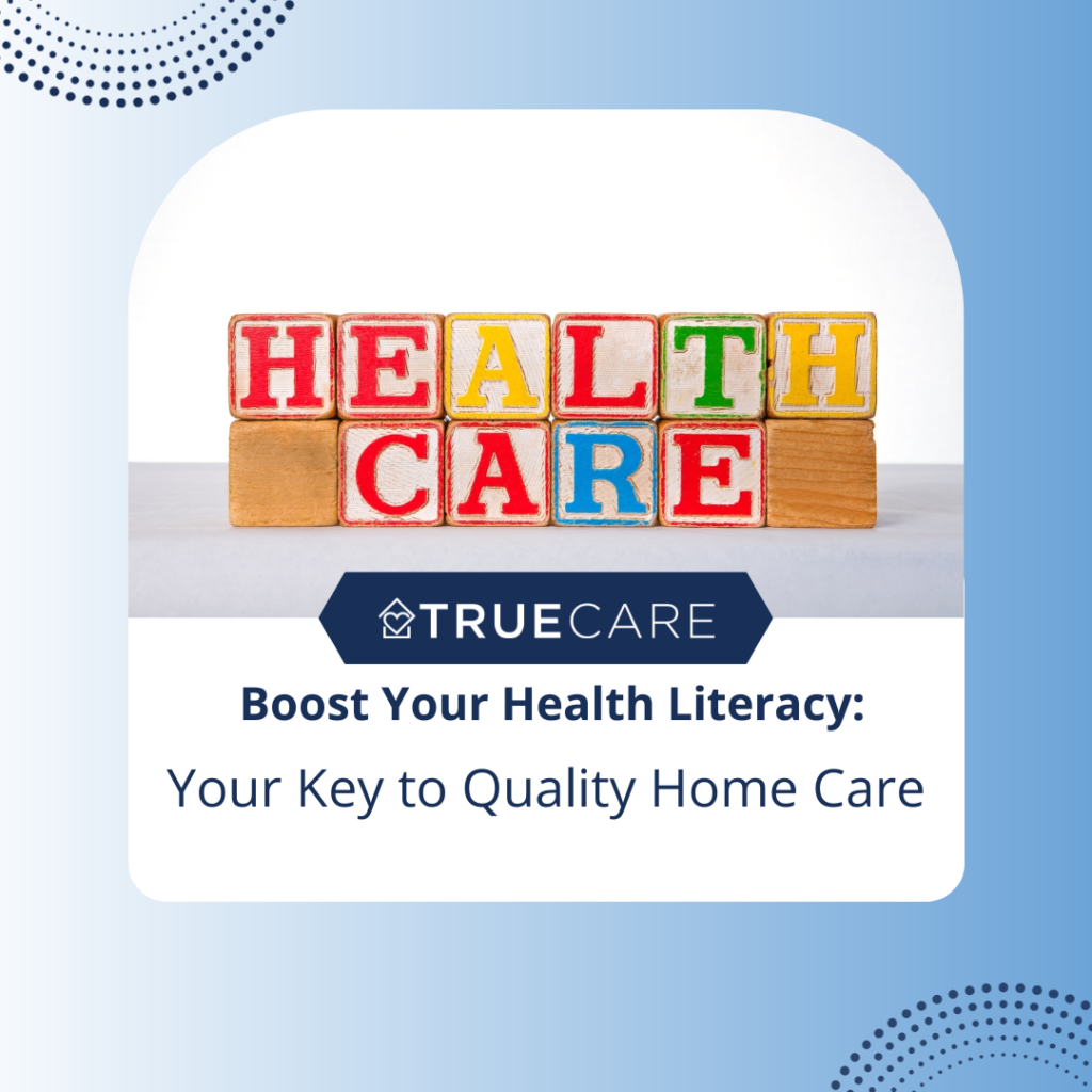 Boost Your Health Literacy: Your Key to Quality Home Care